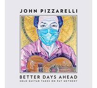 Pizzarelli, John - Better Days Ahead (Solo Guitar Takes Pat Metheny)