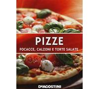 Pizze. Focacce, calzoni e torte salate. Ediz. illustrata