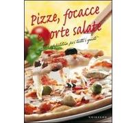 Pizze, focacce e torte salate. Idee appetitose per tutti i gusti