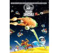Pizze spaziali. Una saga avvincente a base di fumetti, consigli nutrizionali e ricette in 4 episodi e 24 pizze
