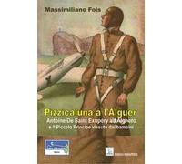 Pizzicaluna a l'Alguer. Antoine De Saint-Exupéry ad Alghero e il Piccolo Principe vissuto dai bambini