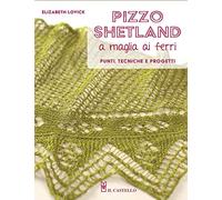 Pizzo shetland a maglia ai ferri. Punti, tecniche e progetti. Ediz. a colori