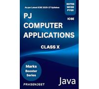 PJ COMPUTER APPLICATIONS ICSE CLASS X (10): Chapterwise Notes Based on ICSE Syllabus, Latest Previous Year Solved Questions, MCQs and 500+ Coding Solutions