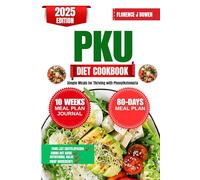 Pku Diet Cookbook 2025: Simple Meals for Thriving with Phenylketonuria