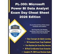PL-300: Microsoft Power BI Data Analyst Exam Day Cheat Sheet - 2026 Edition: Pass the Microsoft Power BI Data Analyst Certification with Confidence| Data Preparation, Data Modeling & Visualization