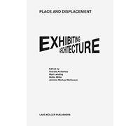 Thordis Arrhenius Place and Displacement Exhibiting Architecture (Tascabile)