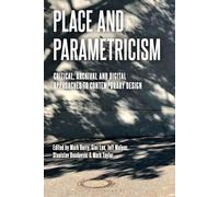 Place and Parametricism: Critical, Archival and Digital Approaches to Contemporary Design