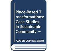 Place-Based Transformations: Case Studies in Sustainable Community Development
