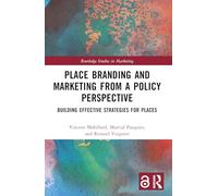 Place Branding and Marketing from a Policy Perspective: Building Effective Strategies for Places
