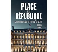 Place de la République: Chronique sociale de l'Élysée, 2012-2017