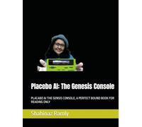 Placebo AI: The Genesis Console: PLACABO AI THE GENSIS CONSOLE, A PERFECT BOUND BOOK FOR READING ONLY