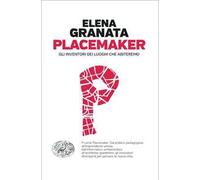 Placemaker. Gli inventori dei luoghi che abiteremo