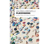Placemaking. Creare luoghi vivi, amati, attraenti