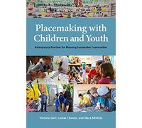 Placemaking with Children and Youth: Participatory Practices for Planning Sustainable Communities