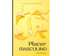 PLACER MASCULINO: Los secretos para un placer más intenso y profundo