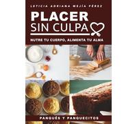 PLACER SIN CULPA: NUTRE TU CUERPO, ALIMENTA TU ALMA