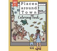 Places around Town Coloring Book: Easy and relaxing coloring designs, with bold, fun, and one of a kind Illustrations for kids and teens, and hand drawn stress-relieving images for adults