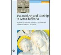 Libri Angela Boninsegni - Places Of Art And Worship At Loro Ciuffenna. Itinerari