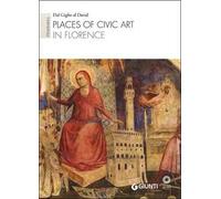 Places of civic art in Florence. Itineraries: Dal Giglio al David. Ediz. illustrata