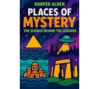 Places of Mystery: The Science Behind the Legends