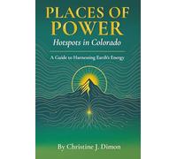 PLACES OF POWER: Hotspots in Colorado