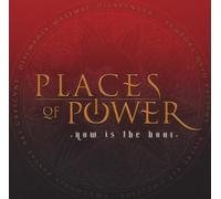 PLACES OF POWER - NOW IS THE HOUR