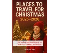 Places to Travel for Christmas 2025-2026: Festive Destinations Around the World to Celebrate the Holidays