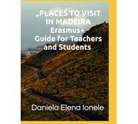 PLACES TO VISIT IN MADEIRA Erasmus+ Guide for Teachers and Students "A guide built from real experiences, routes traveled and places discovered during mobility."