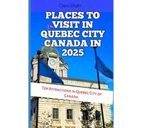 PLACES TO VISIT IN QUEBEC CITY CANADA IN 2025: Top Attractions in Quebec City of Canada