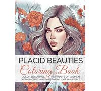 PLACID BEAUTIES - Adult Coloring Book whit Portraits of Women for Calm and Relaxation (114 pag. 8,5"x11"): EXPERIENCE THE SERENITY: Color 40 Portraits ... and Accessories to Find Your Inner Peace