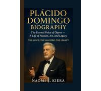 PLÁCIDO DOMINGO BIOGRAPHY: The Eternal Voice of Opera - A Life of Passion, Art, and Legacy The Voice, The Maestro, The Legacy
