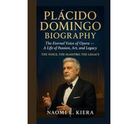 PLÁCIDO DOMINGO BIOGRAPHY: The Eternal Voice of Opera - A Life of Passion, Art, and Legacy The Voice, The Maestro, The Legacy