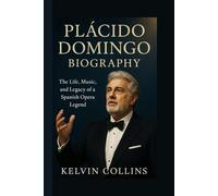 PLÁCIDO DOMINGO BIOGRAPHY: The Life, Music, and Legacy of a Spanish Opera Legend