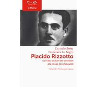 Placido Rizzotto. Dai Fasci siciliani dei lavoratori alla strage dei sindacalisti