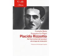 Placido Rizzotto. Dai Fasci siciliani dei lavoratori alla strage dei sindacalisti