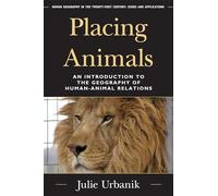 Placing Animals: An Introduction To The Geography Of Human-Animal Relations (Human Geography In The Twenty-First Century: Issues And Applications)