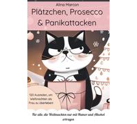 Plätzchen, Prosecco & Panikattacken - Für alle, die Weihnachten nur mit Humor und Alkohol ertragen! Lustiges Weihnachtsbuch für Frauen: Voller ... ehrlicher Tipps zum Überleben des Festes.