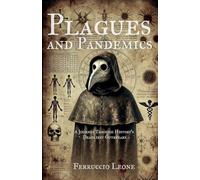 Plagues and Pandemics A Journey Through History's Deadliest Outbreaks
