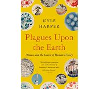 Plagues upon the Earth: Disease and the Course of Human History (Princeton