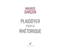 Plaidoyer pour la rhétorique: Essai sur l'éloquence judiciaire ; Plaidoyer pour René Hardy ; Plaidoyer contre Naundorf