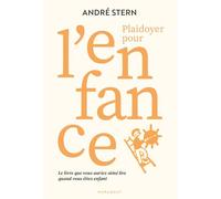 Plaidoyer pour l'enfance: Le livre que vous auriez aimé lire quand vous étiez enfant: 31553