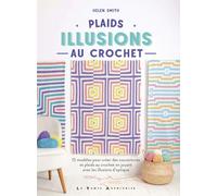 Plaids - Illusions au crochet: 15 modèles pour créer des couvertures et plaids au crochet en jouant avec les illusions d'optique