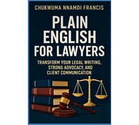 Plain English for Lawyers: Transform Your Legal Writing, Strong Advocacy, and Client Communication