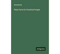 Plain Facts for Practical People