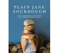 Plain Jane Sourdough: Simple Ingredients & Techniques for Stunning Artisanal Bread