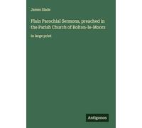 Plain Parochial Sermons, preached in the Parish Church of Bolton-le-Moors: in large print