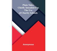 Plain tales, chiefly intended for the use of charity schools