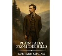 Plain Tales from the Hills: Timeless Edition Featuring Authentic Illustrations