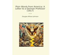 Plain Words from America: A Letter to a German Professor (1917)