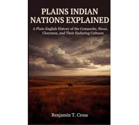 Plains Indian Nations Explained: A Plain-English History of the Comanche, Sioux, Cheyenne, and Their Enduring Cultures
